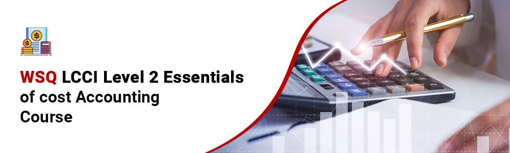 WSQ LCCI Level 2 Essentials of Cost Accounting Course in Singapore