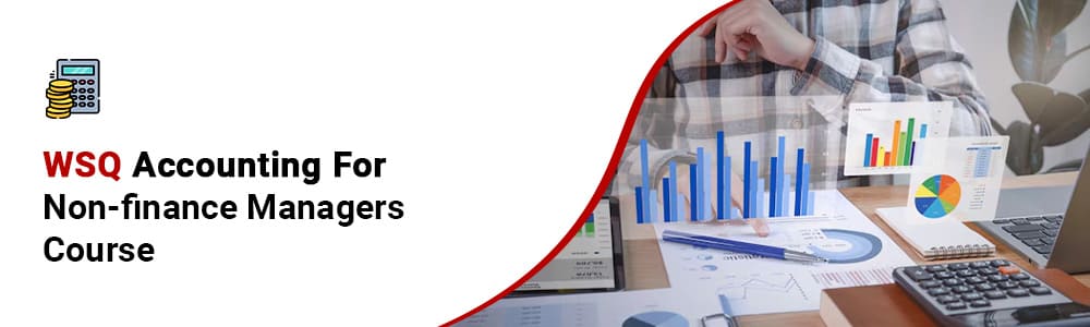 WSQ Accounting For Non-finance Managers Course in Singapore