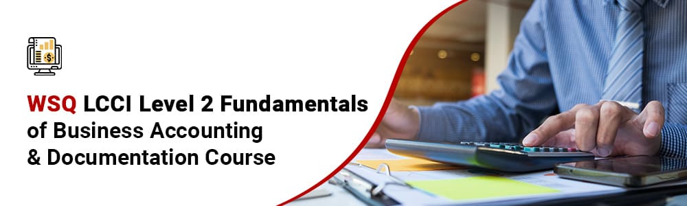 WSQ LCCI Level 2 Fundamentals of Business Accounting and Documentation Course