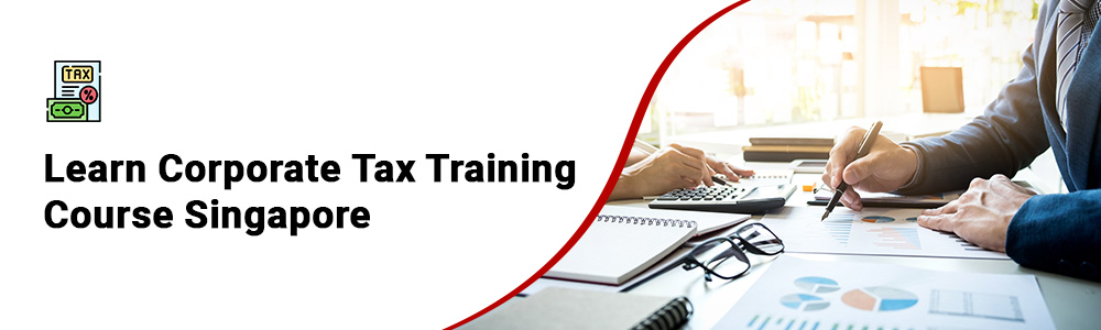 Corporate Tax Training Course Singapore