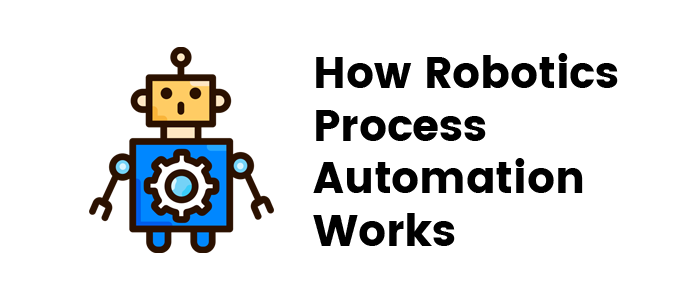 How Robotics Process Automation Works