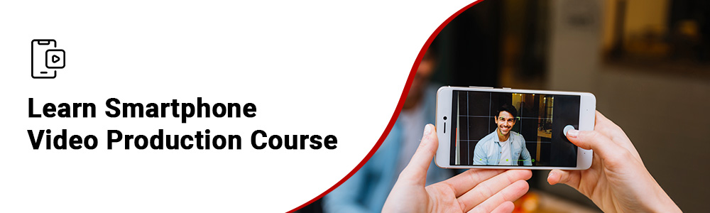 Smartphone Video Production Course